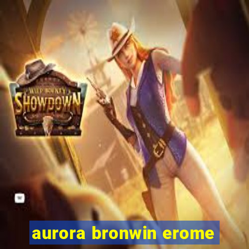 aurora bronwin erome